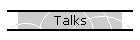 Talks